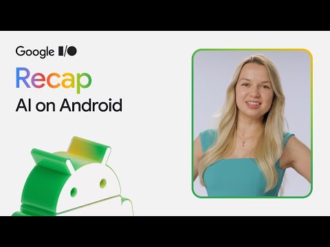 Top 3 announcements for AI on Android at Google I/O ‘25